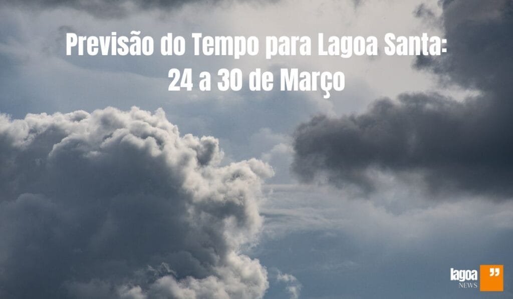 Previsão do tempo para Lagoa Santa do dia 24 a 30 de Março