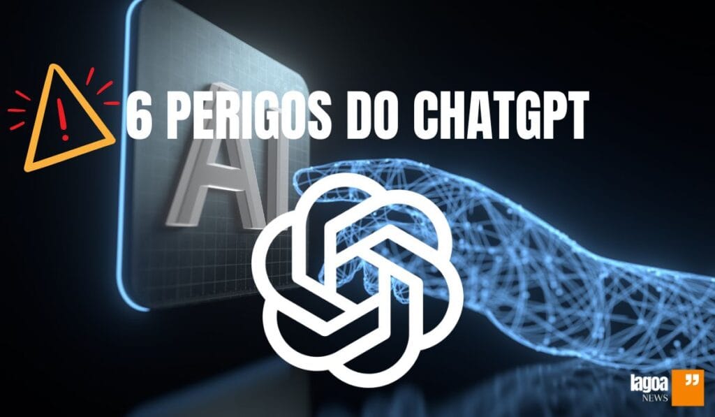 Os 6 Perigos do ChatGPT