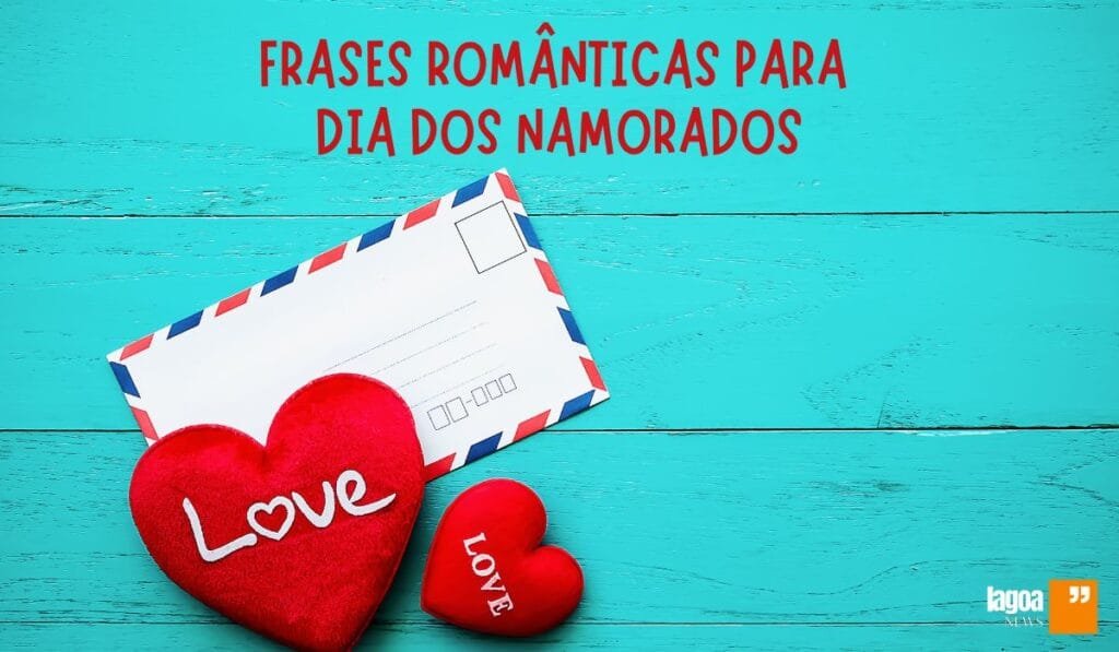 Dia dos Namorados 30 frases românticas para encantar e inspirar